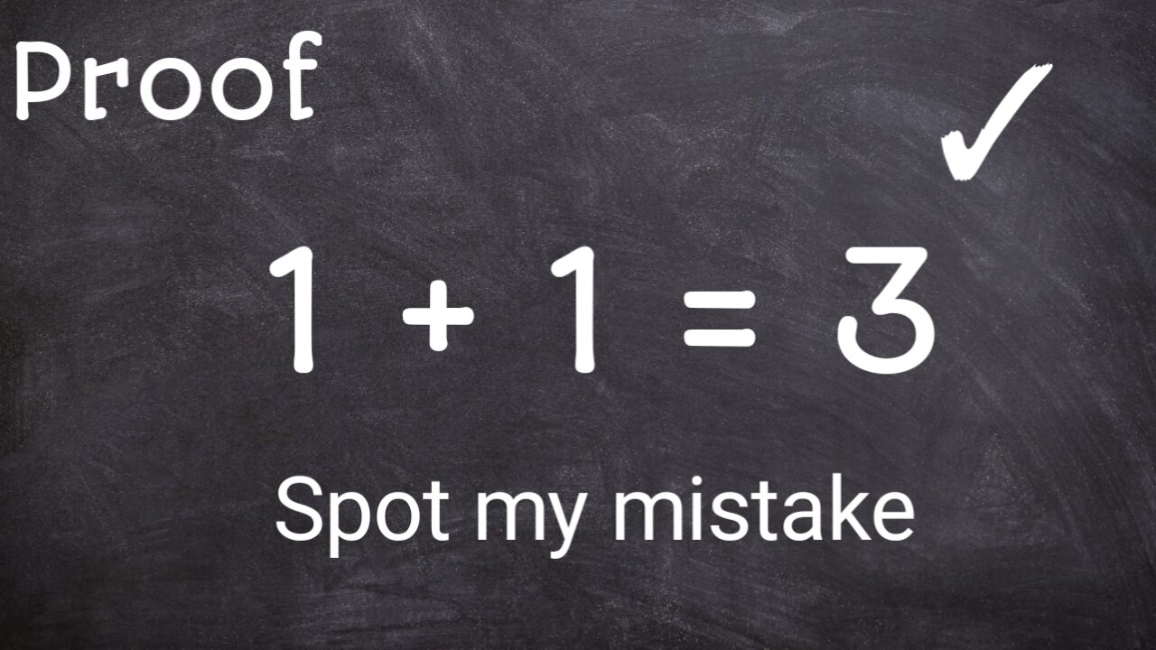 Proof that 1+1=3, Can you spot my mistake, It's challenge
