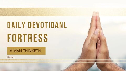 Daily Men's Devotional | Fortress l A Man Thinketh