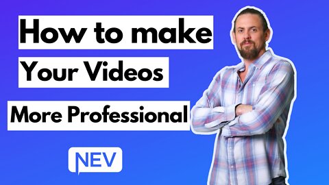 HOW TO MAKE YOUR VIDEOS LOOK MORE PROFESSIONAL