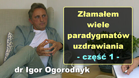 Złamałem wiele paradygmatów uzdrawiania, cz. 1 - dr Igor Ogorodnyk