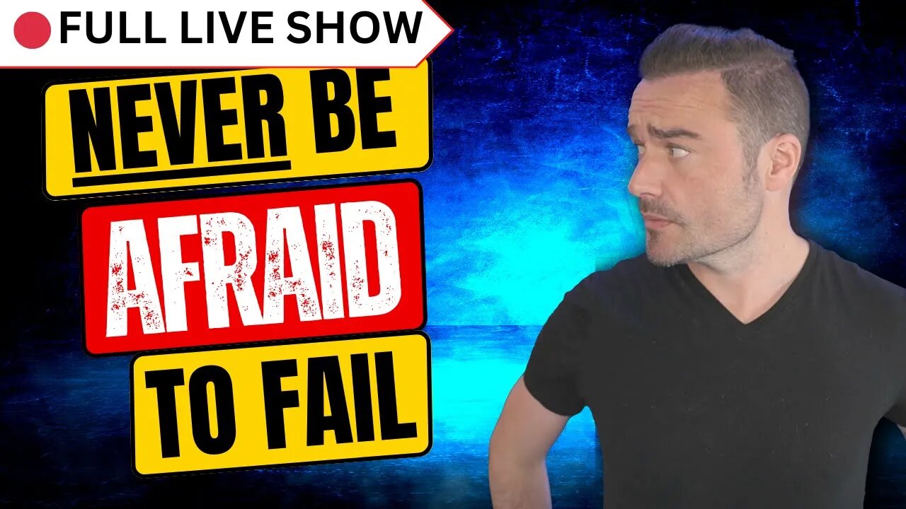🔴 Live Stream: Never Be Afraid To Fail