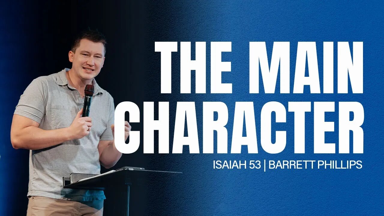 The Main Character | Isaiah 53 | Barrett Phillips