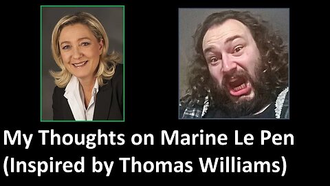 My Thoughts on Marine Le Pen (Inspired by Thomas Williams)