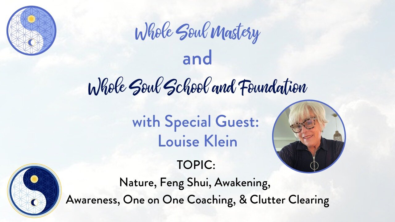 #64 Live Well Live Whole: Louise Klein ~ Nature, Feng Shui, Awakening, Awareness, & Clutter Clearing