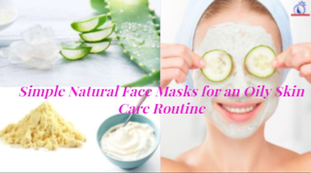 Simple Natural Face Masks for an Oily Skin Care Routine