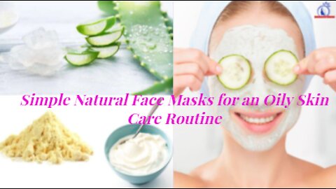 Simple Natural Face Masks for an Oily Skin Care Routine