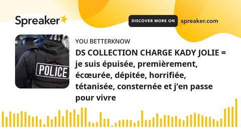 DS COLLECTION CHARGE KADY JOLIE = je suis épuisée, premièrement, écœurée, dépitée, horrifiée, tétani