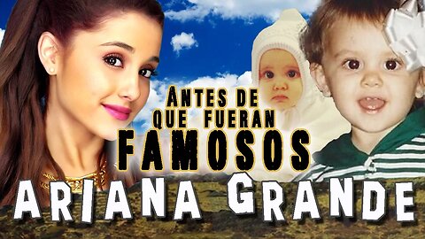 ARIANA GRANDE - Antes De Que Fueran Famosos