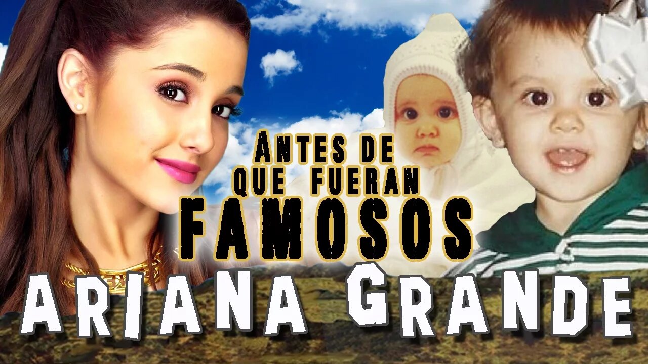 ARIANA GRANDE - Antes De Que Fueran Famosos