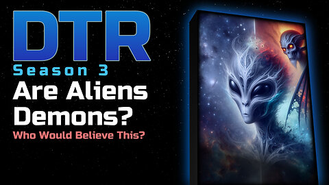 DTR Ep 213: Are Aliens Demons?