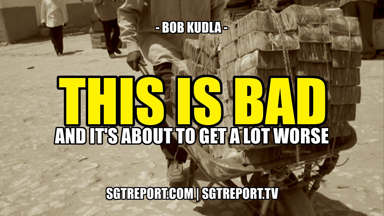 THIS IS BAD {AND IT'S ABOUT TO GET A LOT WORSE} - Bob Kudla