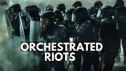 THE PLAN BEHIND ORCHESTRATED RIOTS