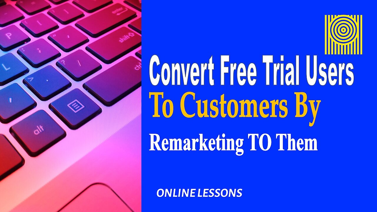 Convert Free Trial Users To Customers By Remarketing TO Them