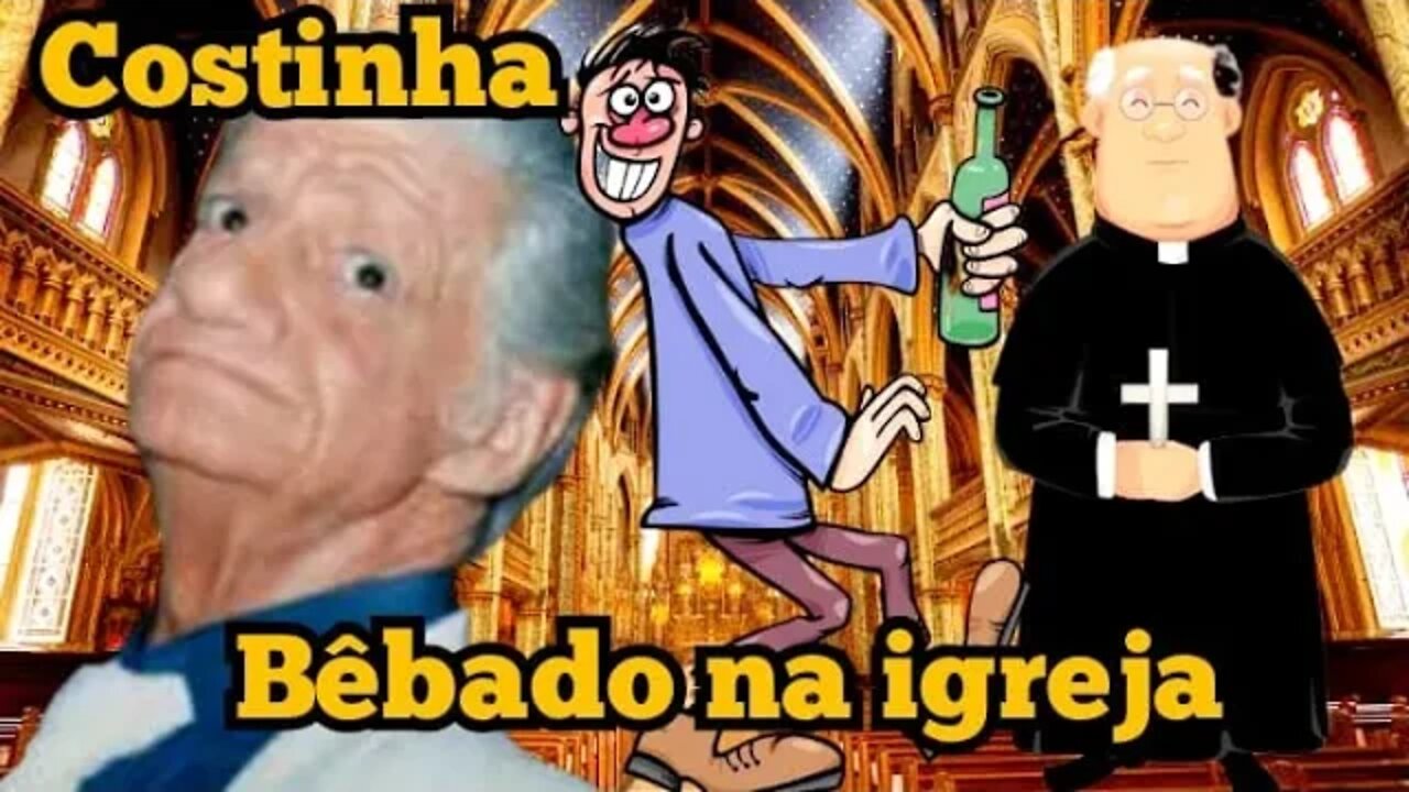 Costinha: Bêbado na igreja ⛪
