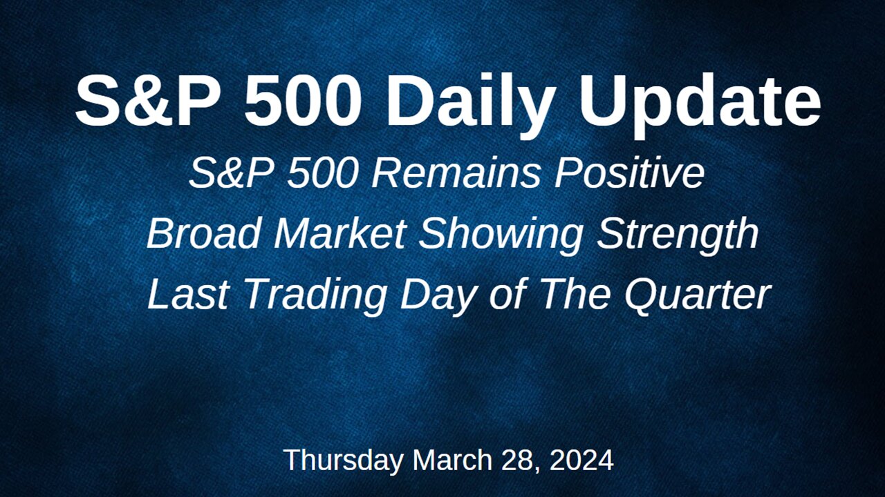 S&P 500 Daily Market Update for Thursday March 28, 2024