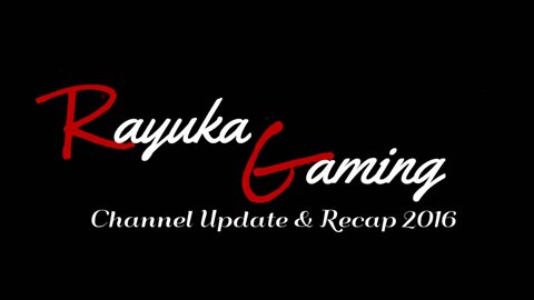 Rayuka Gaming: Channel Update & Recap 2016