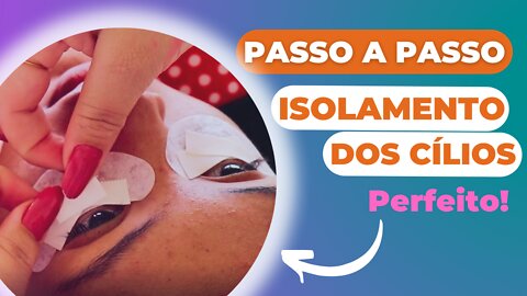 PASSO A PASSO DE COMO FAZER UM ISOLAMENTO DOS CÍLIOS PERFEITO - EXTENSÃO DE CÍLIOS