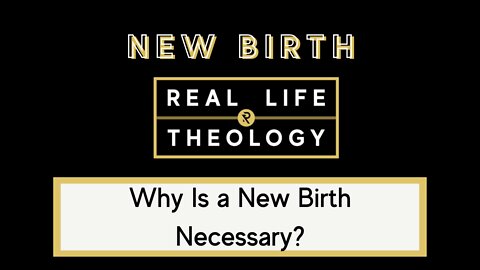 Real Life Theology: New Birth Question #1