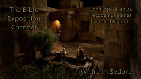 John 2:18-25, 3:1-22 Nicodemus comes to Jesus by night