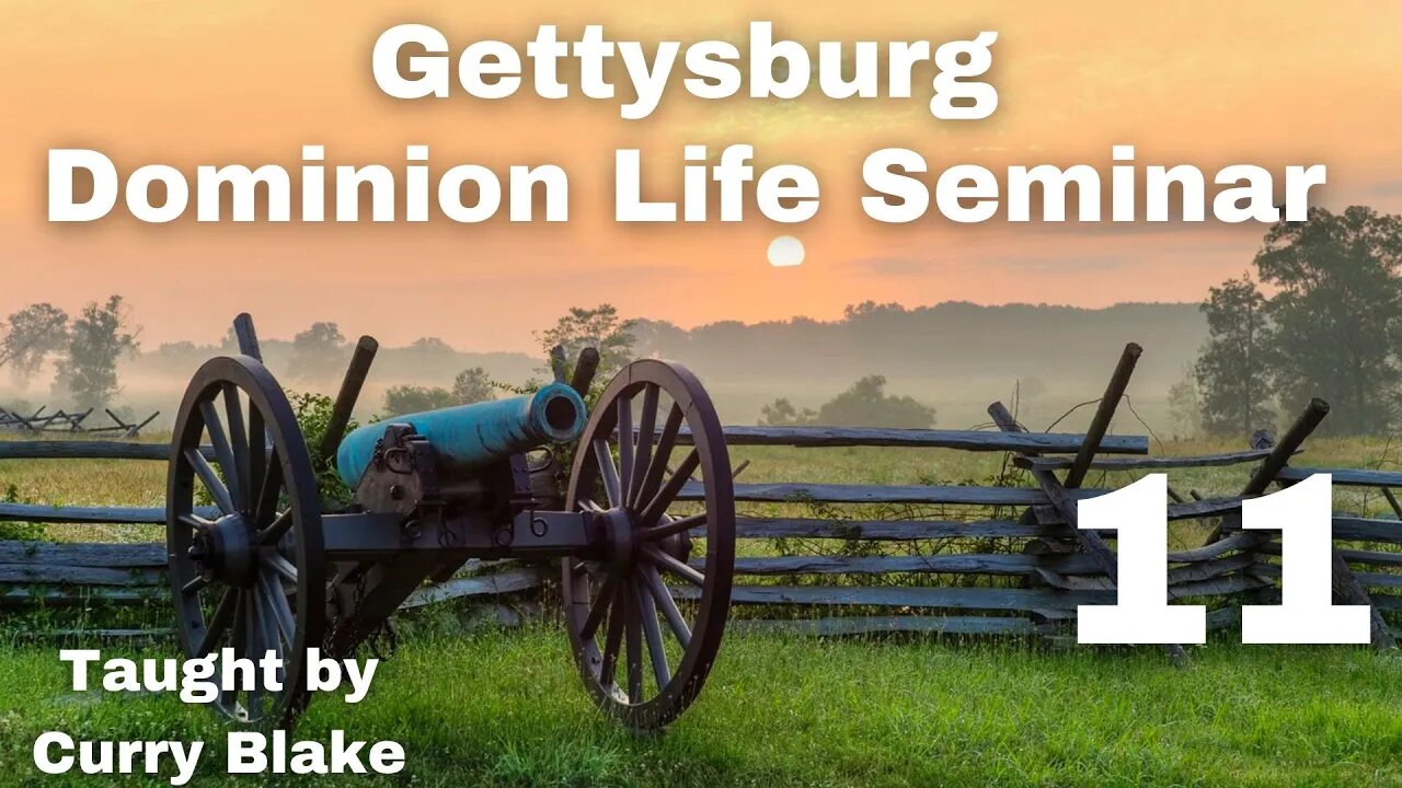 Gettysburg Dominion Life Seminar | Curry Blake | Session 11