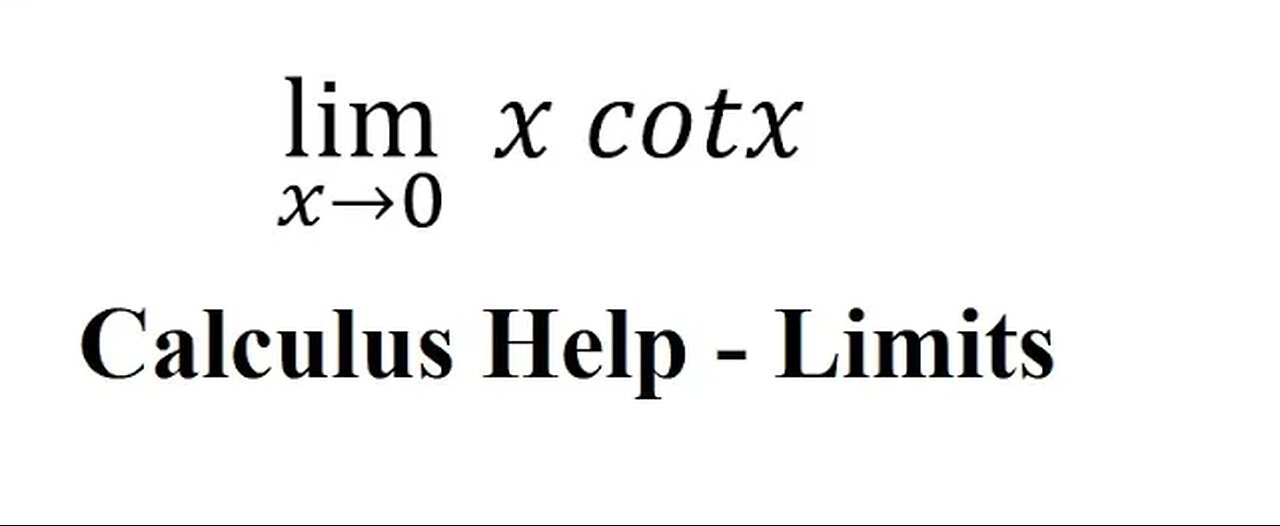 Calculus Help: Find the limits - lim (x→0)⁡ x cotx - Techniques - SOLVED!!!