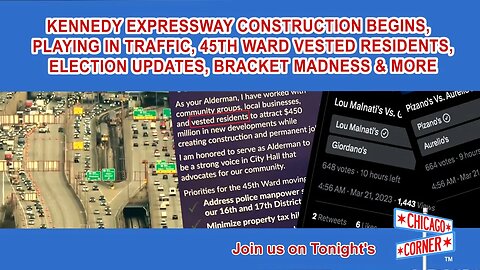 Kennedy Construction, Playing in Traffic, 45th Ward Vested Residents, Bracket Madness & More