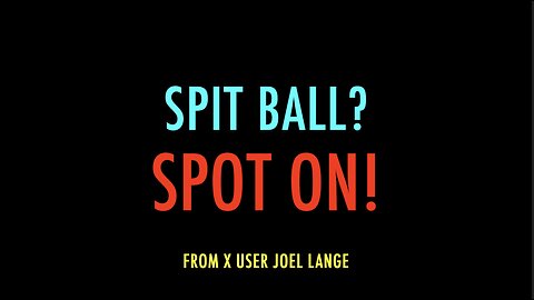 SPIT BALL? - SPOT ON!