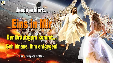 06.10.2010 🎺 Jesus erklärt... EINS IN MIR… Der Bräutigam kommt, geh hinaus, Ihm entgegen