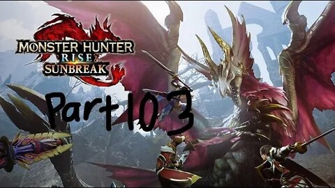 monster hunter rise sunbreak part 103