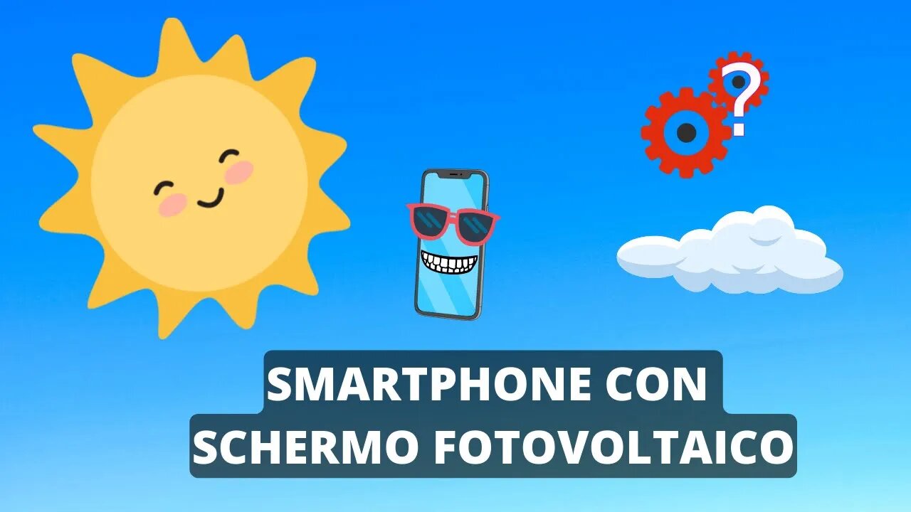 Smartphone con schermo Fotovoltaico....quando? | Spiegato Semplice