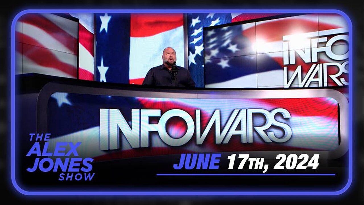 The Alex Jones Show MONDAY FULL SHOW 6/17/24