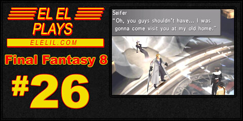 El El Plays Final Fantasy 8 Episode 26: Schools Out Forever