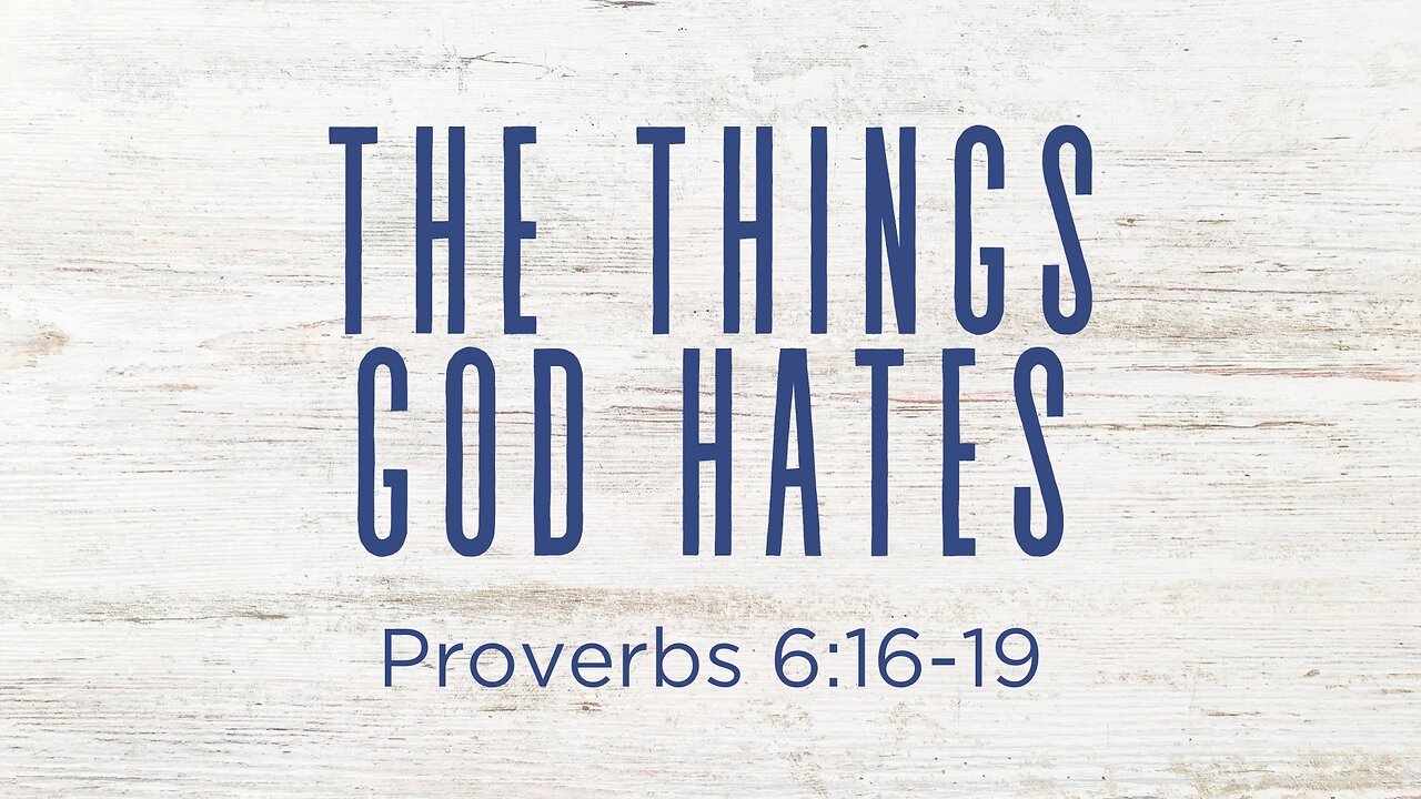 COMING UP: The Things God Hates (Part 5) | Proverbs 6:16-19 August 21, 2024