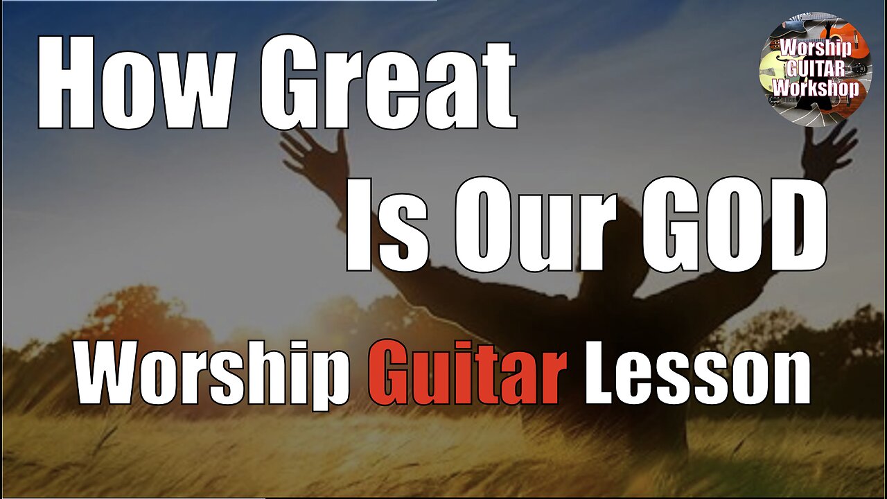 Learn “How Great Is Our God” on Guitar in 5 Keys! - Guitar Lesson + tutorial