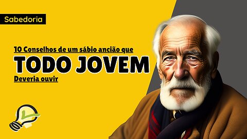 10 Conselhos Profundos De Um Sábio Ancião Que Todo Jovem Deveria Ouvir