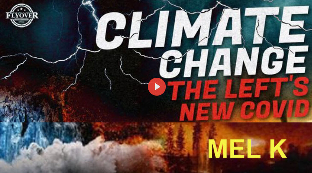 Mel K On FlyOver Conservatives | Climate Change Is Another Fear, Money & Control Operation ICYMI
