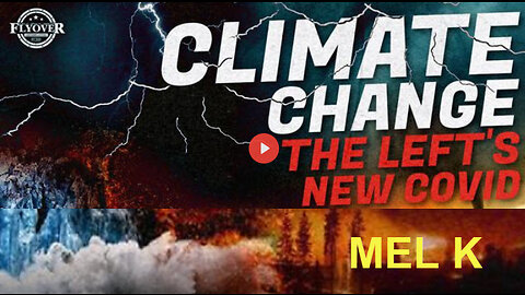 Mel K On FlyOver Conservatives | Climate Change Is Another Fear, Money & Control Operation ICYMI