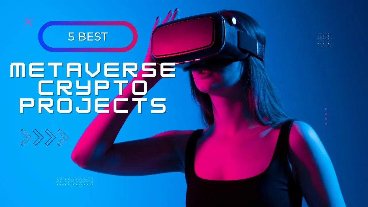 5 Best Metaverse Crypto Projects to Watch for 2022