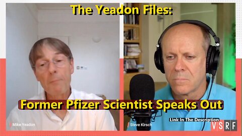 The Yeadon Files - Former Pfizer Scientist Speaks Out