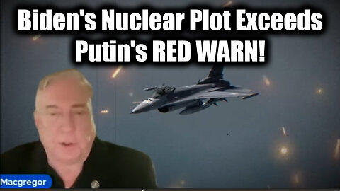 Douglas Macgregor REVEALS- Biden's Nuclear Plot Exceeds Putin's RED WARN!