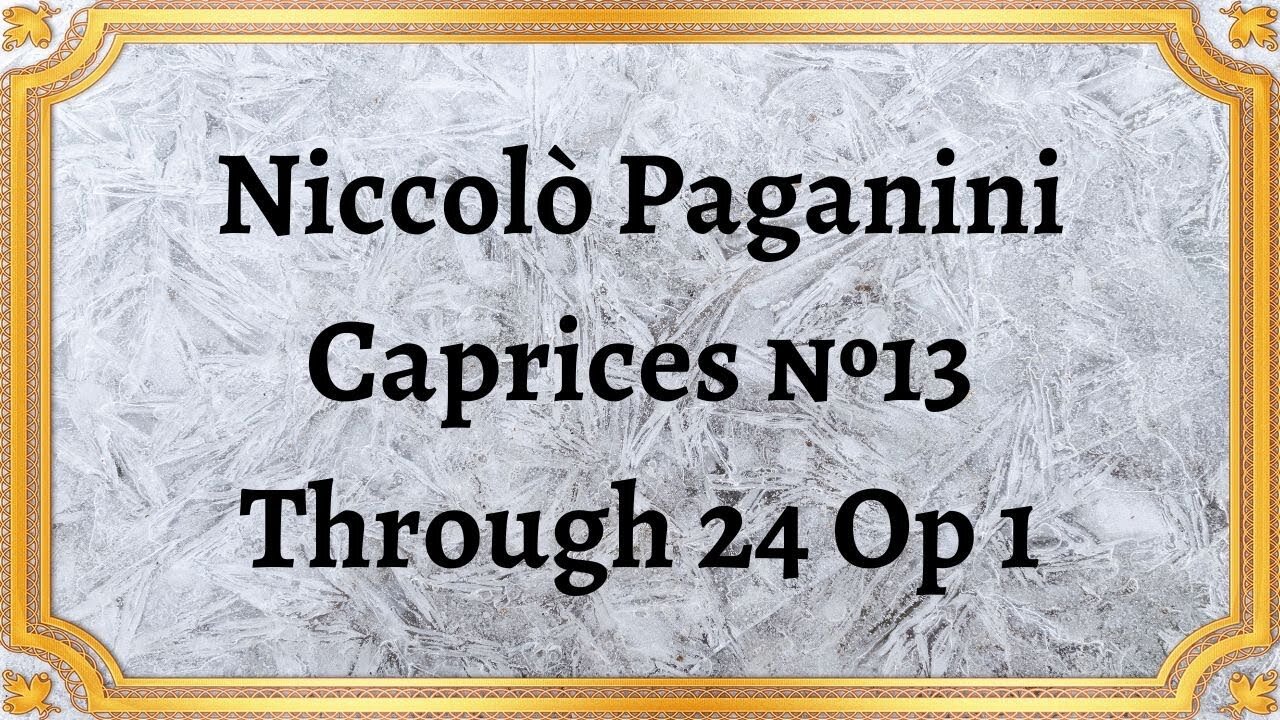 Niccolò Paganini Caprices №13 Through 24 Op 1