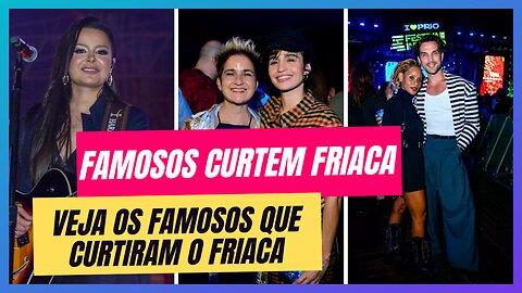 VEJA QUAIS FAMOSOS CURTIRAM A SEXTA FEIRA DE FRIACA