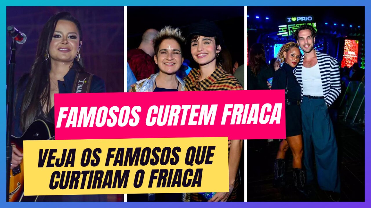 VEJA QUAIS FAMOSOS CURTIRAM A SEXTA FEIRA DE FRIACA