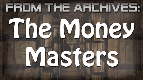 Archives: The Money Masters: How International Bankers Gained Control Of America