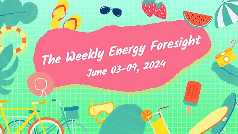 The Weekly Energy Foresight - June 03-09. 2024
