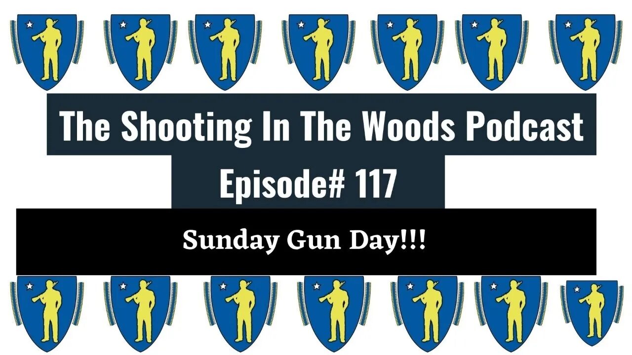 Its Sunday Gun Day !!!! The Shooting In The Woods Podcast Episode 117