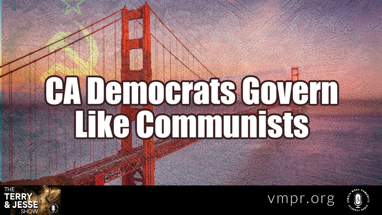 27 Apr 22, The Terry & Jesse Show: CA Democrats Govern Like Communists