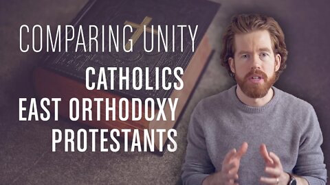 Comparing Catholic, Eastern Orthodox, & Protestant Unity