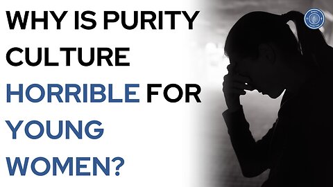 Why is purity culture horrible for young women?