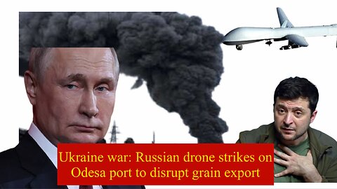 Ukraine war: Russian drone strikes on Odesa port to disrupt grain export #ukrainwar #russia